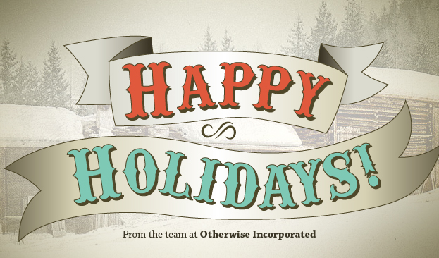 Graphic reads Happy Holidays from the team at Otherwise Incorporated